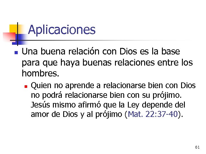 Aplicaciones n Una buena relación con Dios es la base para que haya buenas