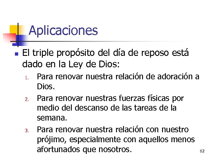 Aplicaciones n El triple propósito del día de reposo está dado en la Ley