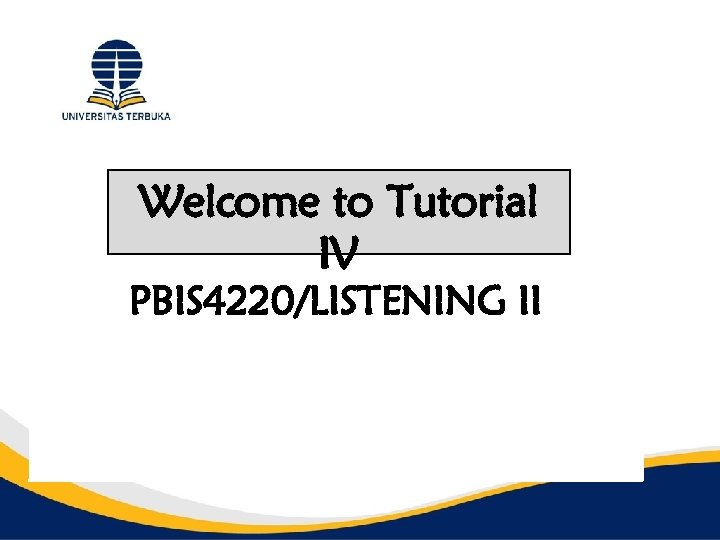 Welcome to Tutorial IV PBIS 4220/LISTENING II 