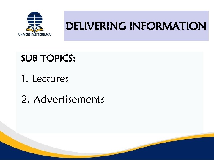 DELIVERING INFORMATION SUB TOPICS: 1. Lectures 2. Advertisements 