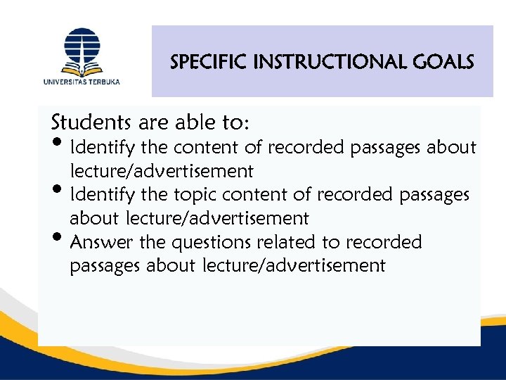 SPECIFIC INSTRUCTIONAL GOALS Students are able to: • Identify the content of recorded passages