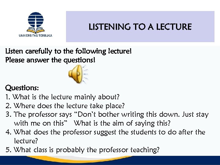 LISTENING TO A LECTURE Listen carefully to the following lecture! Please answer the questions!
