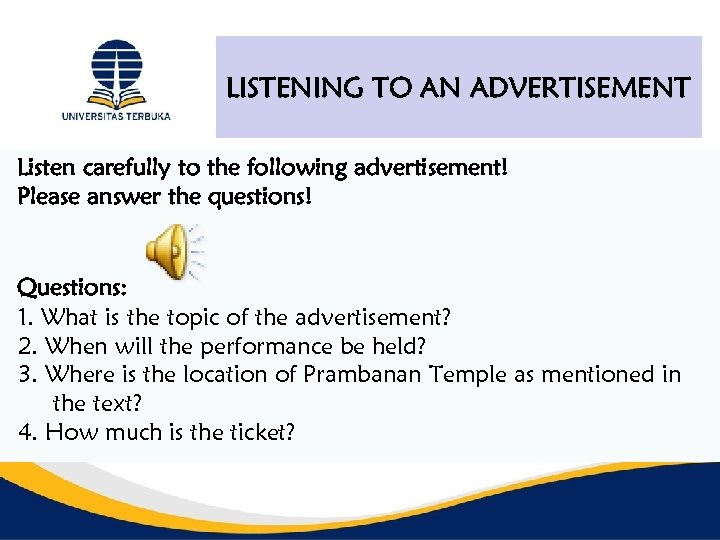 LISTENING TO AN ADVERTISEMENT Listen carefully to the following advertisement! Please answer the questions!