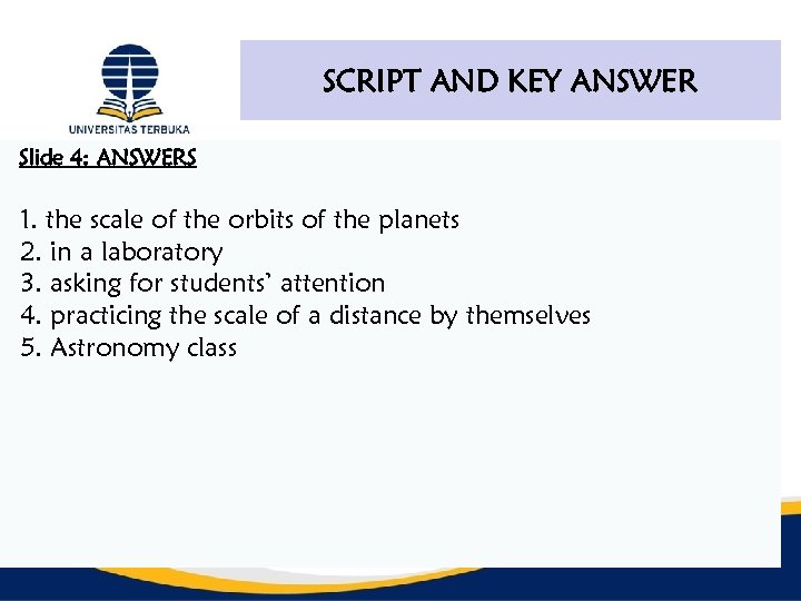 SCRIPT AND KEY ANSWER Slide 4: ANSWERS 1. the scale of the orbits of