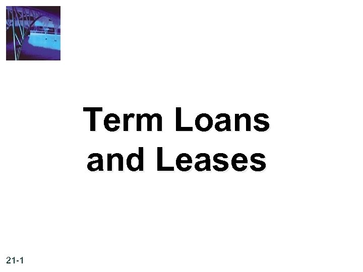 Term Loans and Leases 21 -1 