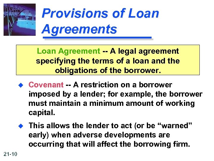 Provisions of Loan Agreements Loan Agreement -- A legal agreement specifying the terms of