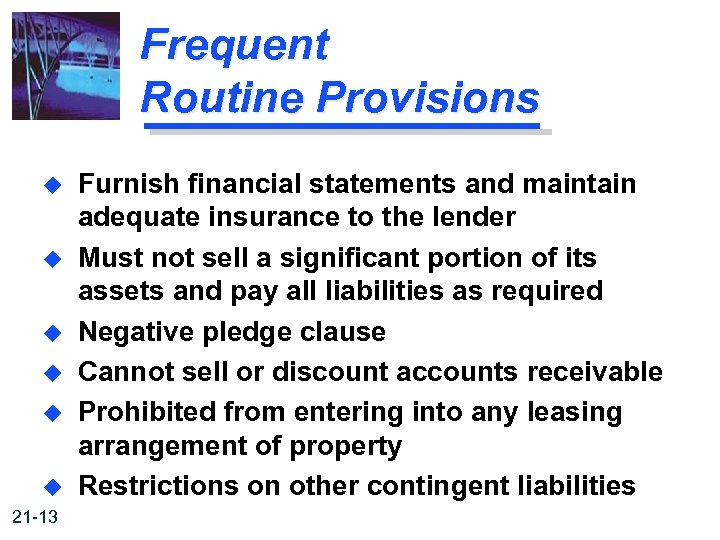 Frequent Routine Provisions u u u 21 -13 Furnish financial statements and maintain adequate