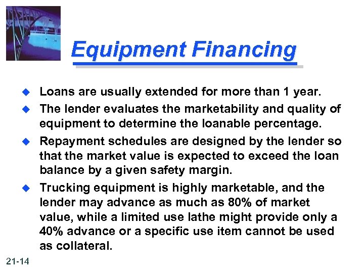 Equipment Financing u u 21 -14 Loans are usually extended for more than 1
