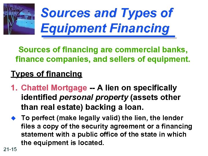 Sources and Types of Equipment Financing Sources of financing are commercial banks, finance companies,