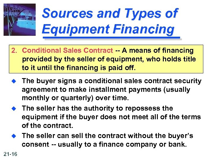 Sources and Types of Equipment Financing 2. Conditional Sales Contract -- A means of