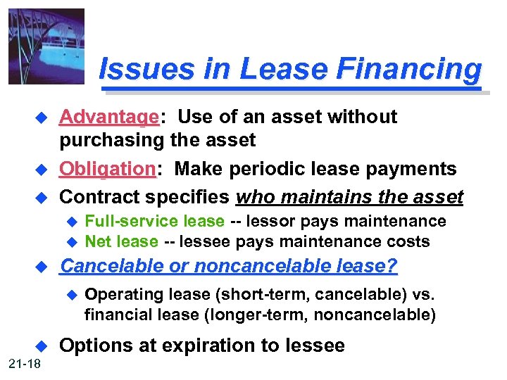 Issues in Lease Financing u u u Advantage: Use of an asset without Advantage