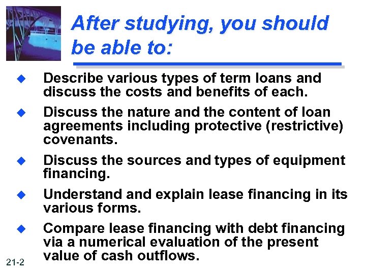 After studying, you should be able to: u u u 21 -2 Describe various