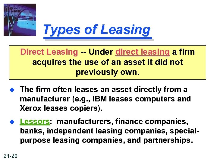 Types of Leasing Direct Leasing -- Under direct leasing a firm acquires the use
