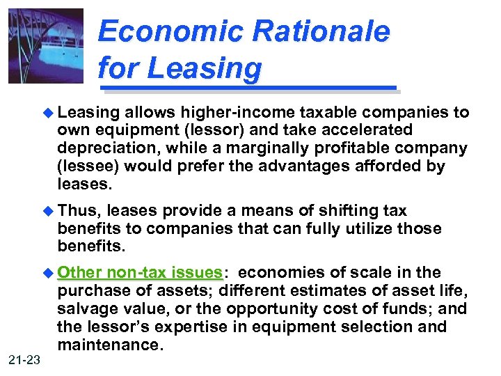 Economic Rationale for Leasing u Leasing allows higher-income taxable companies to own equipment (lessor)