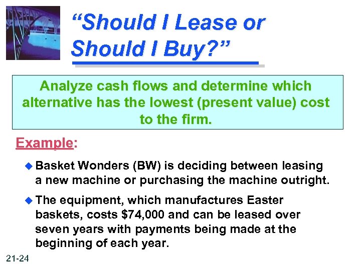 “Should I Lease or Should I Buy? ” Analyze cash flows and determine which