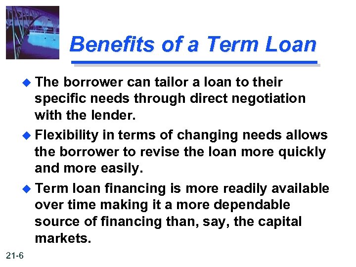 Benefits of a Term Loan u The borrower can tailor a loan to their