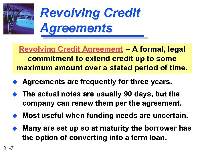 Revolving Credit Agreements Revolving Credit Agreement -- A formal, legal commitment to extend credit