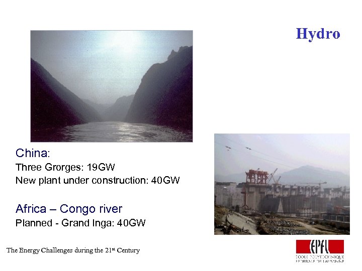 Hydro China: Three Grorges: 19 GW New plant under construction: 40 GW Africa –