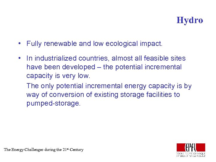 Hydro • Fully renewable and low ecological impact. • In industrialized countries, almost all