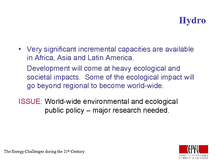 Hydro • Very significant incremental capacities are available in Africa, Asia and Latin America.