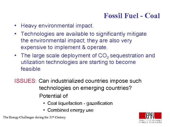 Fossil Fuel - Coal • Heavy environmental impact. • Technologies are available to significantly