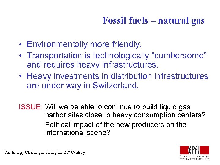Fossil fuels – natural gas • Environmentally more friendly. • Transportation is technologically “cumbersome”