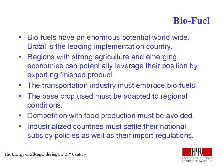 Bio-Fuel • Bio-fuels have an enormous potential world-wide. Brazil is the leading implementation country.