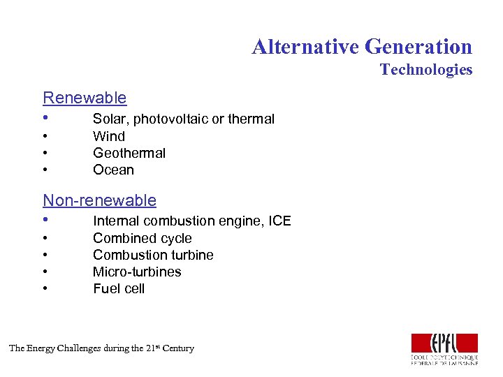 Alternative Generation Technologies Renewable • Solar, photovoltaic or thermal • • • Wind Geothermal