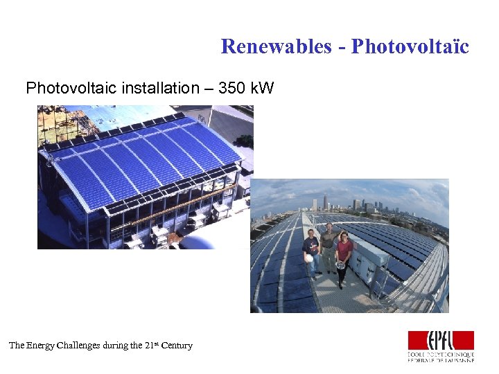 Renewables - Photovoltaïc Photovoltaic installation – 350 k. W The Energy Challenges during the