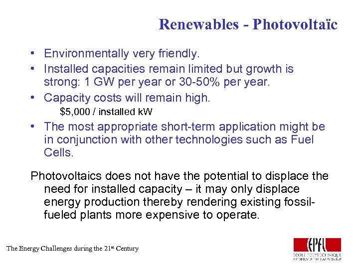 Renewables - Photovoltaïc • Environmentally very friendly. • Installed capacities remain limited but growth
