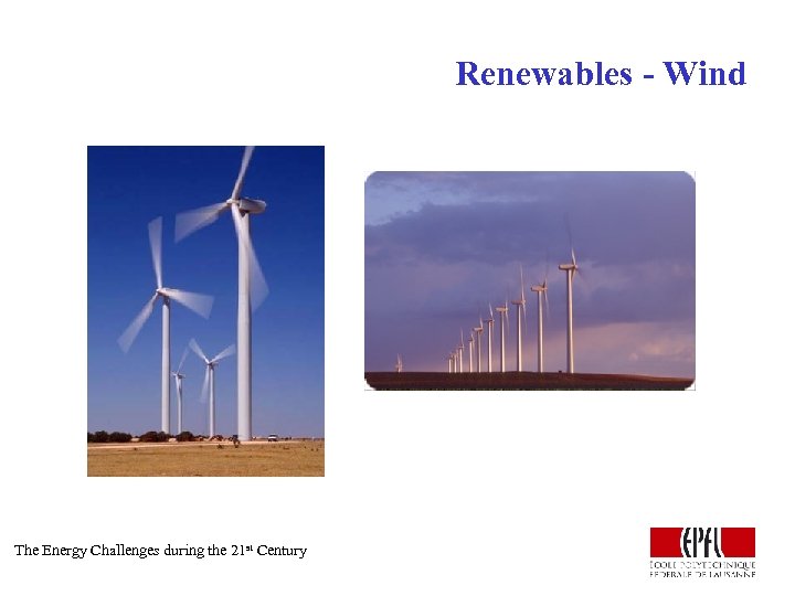 Renewables - Wind The Energy Challenges during the 21 st Century 