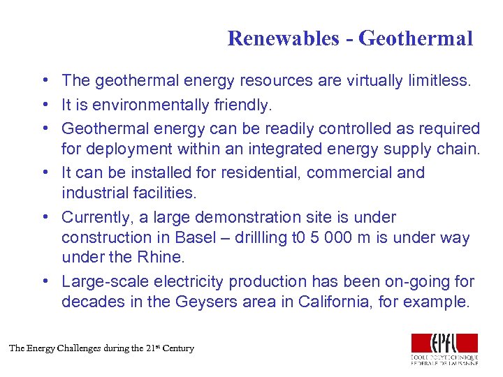 Renewables - Geothermal • The geothermal energy resources are virtually limitless. • It is