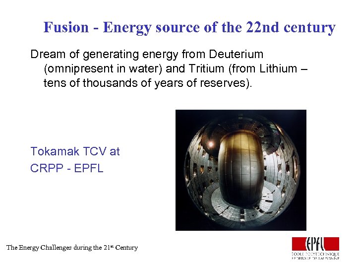 Fusion - Energy source of the 22 nd century Dream of generating energy from