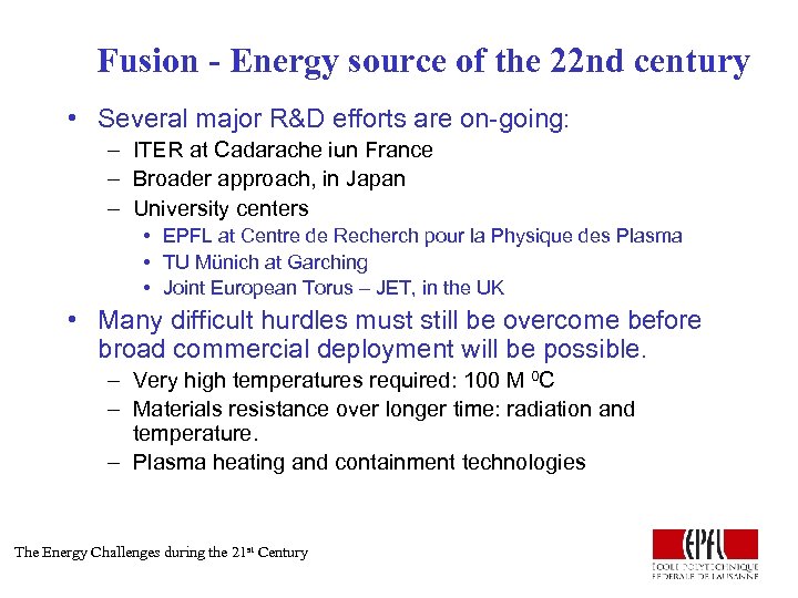 Fusion - Energy source of the 22 nd century • Several major R&D efforts