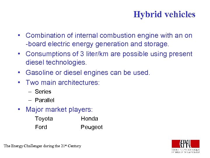 Hybrid vehicles • Combination of internal combustion engine with an on -board electric energy