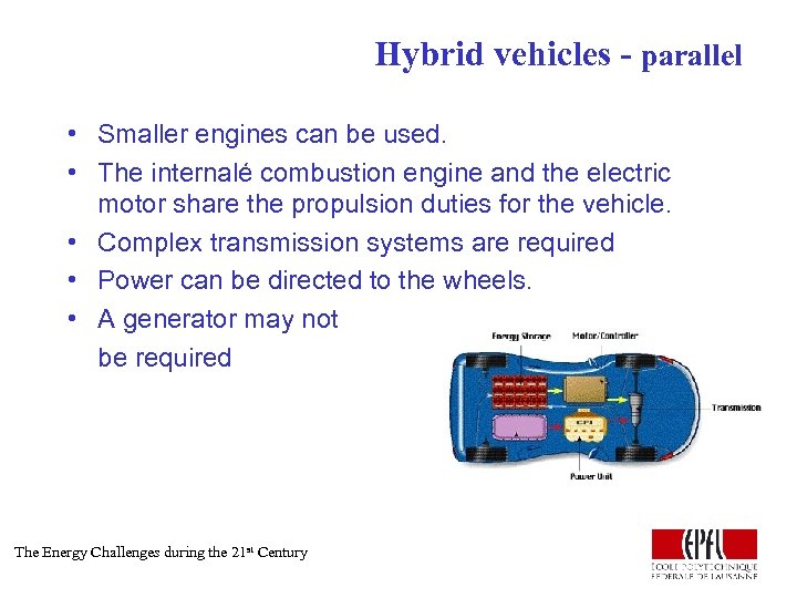 Hybrid vehicles - parallel • Smaller engines can be used. • The internalé combustion