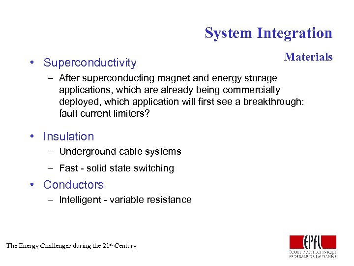 System Integration • Superconductivity Materials – After superconducting magnet and energy storage applications, which