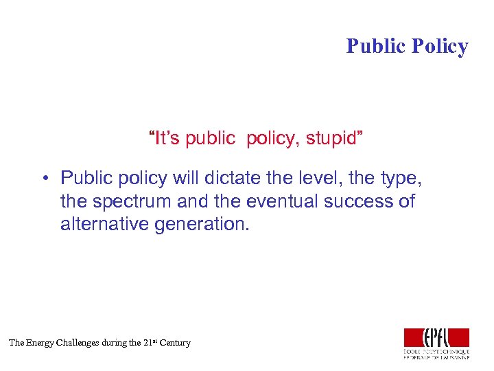 Public Policy “It’s public policy, stupid” • Public policy will dictate the level, the
