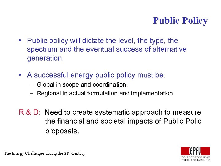 Public Policy • Public policy will dictate the level, the type, the spectrum and