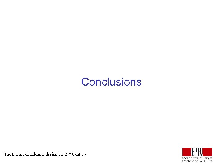 Conclusions The Energy Challenges during the 21 st Century 