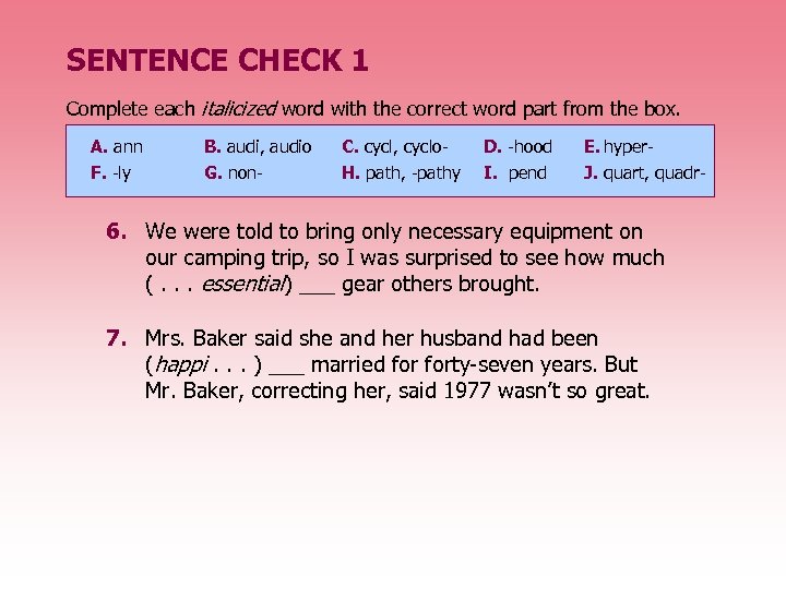 SENTENCE CHECK 1 Complete each italicized word with the correct word part from the