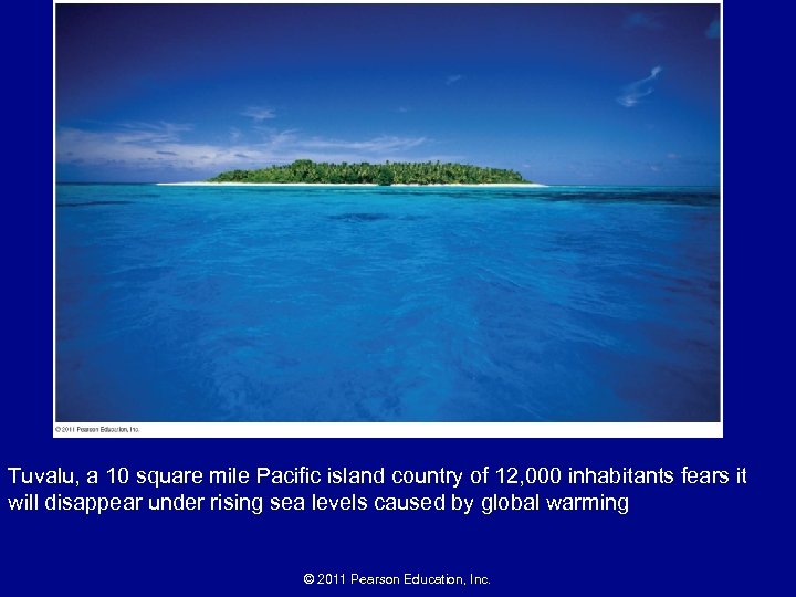 Tuvalu, a 10 square mile Pacific island country of 12, 000 inhabitants fears it