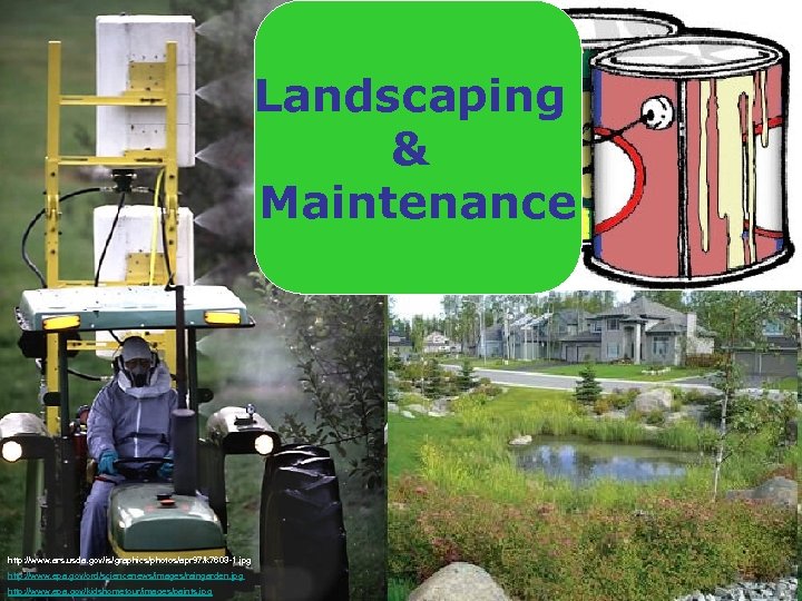 Landscaping & Maintenance http: //www. ars. usda. gov/is/graphics/photos/apr 97/k 7603 -1. jpg http: //www.