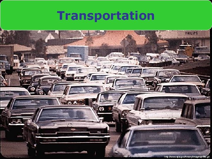 Transportation http: //www. epa. gov/history/images/p 08 b. gif 