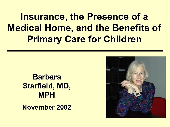 Insurance, the Presence of a Medical Home, and the Benefits of Primary Care for