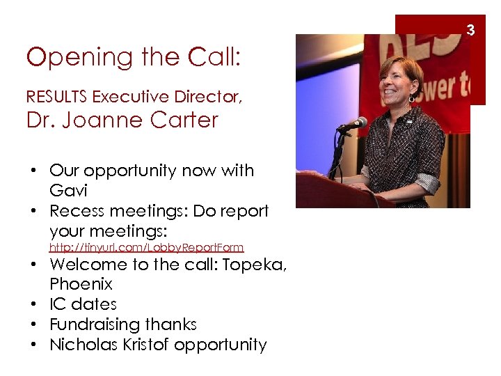 3 Opening the Call: RESULTS Executive Director, Dr. Joanne Carter • Our opportunity now