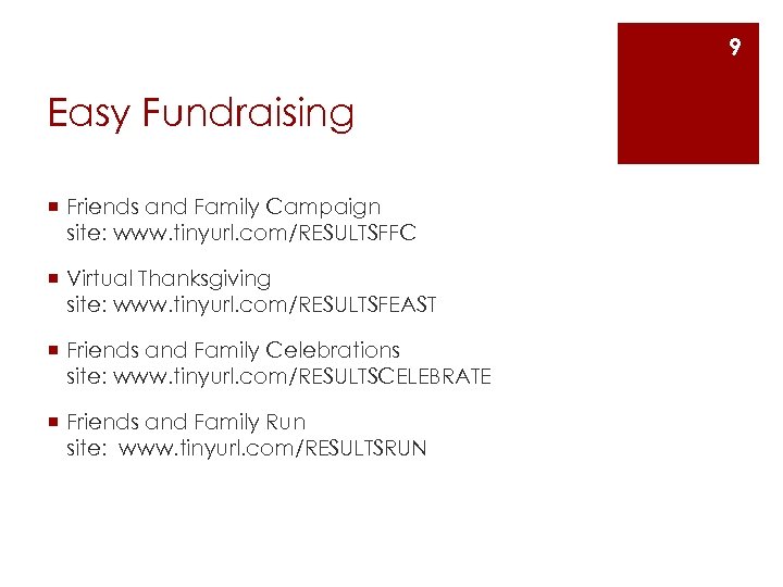 9 Easy Fundraising ¡ Friends and Family Campaign site: www. tinyurl. com/RESULTSFFC ¡ Virtual