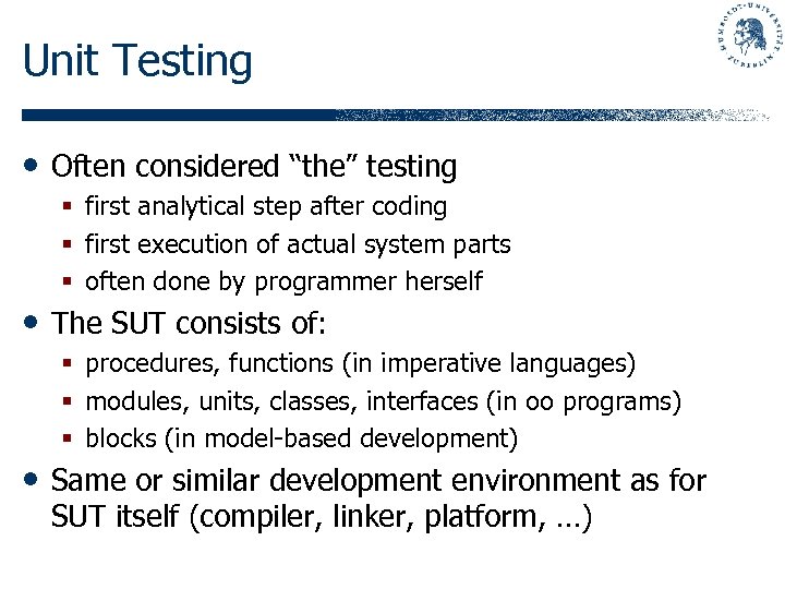Unit Testing • Often considered “the” testing § first analytical step after coding §