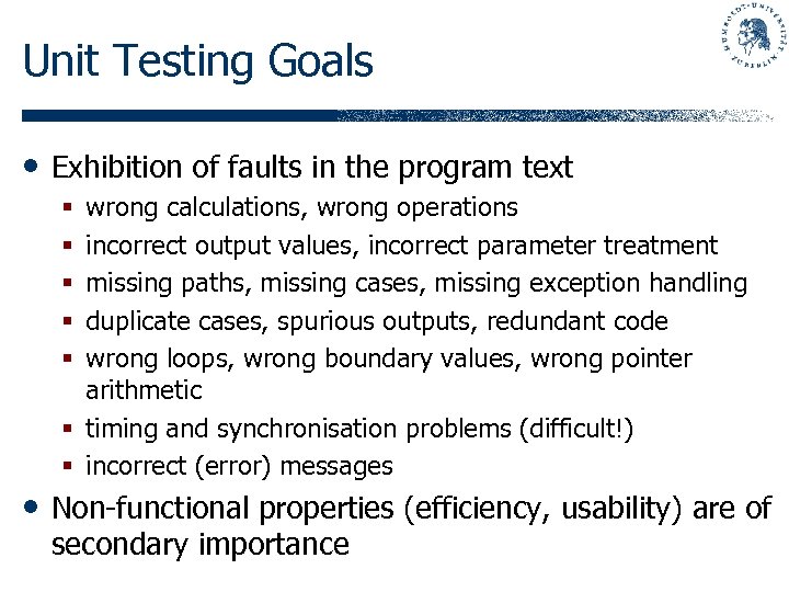 Unit Testing Goals • Exhibition of faults in the program text wrong calculations, wrong