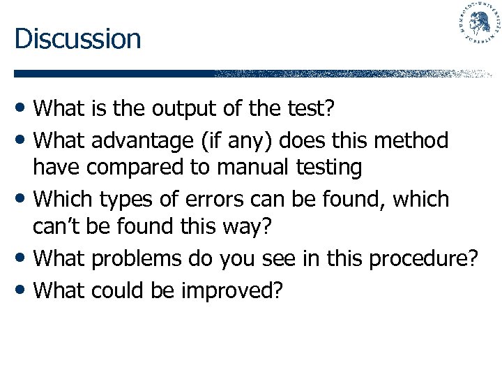 Discussion • What is the output of the test? • What advantage (if any)